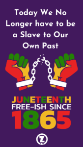 Read more about the article THIS JUNETEENTH … Today We No Longer have to be a Slave to Our Own Past – Step 3