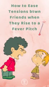 Read more about the article How to Ease Tensions btwn Friends when They Rise to a Fever Pitch – Step 6