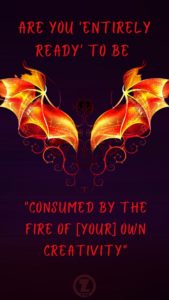 Read more about the article Get Ready to be “Consumed by the Fire of [Your] Own Creativity” – Step 6