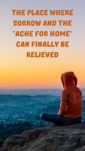 Read more about the article We Found the Place Where Sorrow and the “Ache for Home” can Finally be Relieved – Step 6