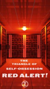Read more about the article Red Alert!!! Beware of Entering “The Triangle of Self-Obsession” – Step 8