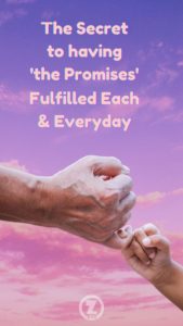 Read more about the article The Secret to having ‘the Promises’ Fulfilled Each and Everyday – Step 9