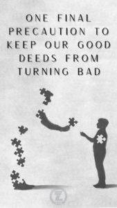 Read more about the article One Final Precaution to Keep Our Good Deeds from Turning Bad – Step 12