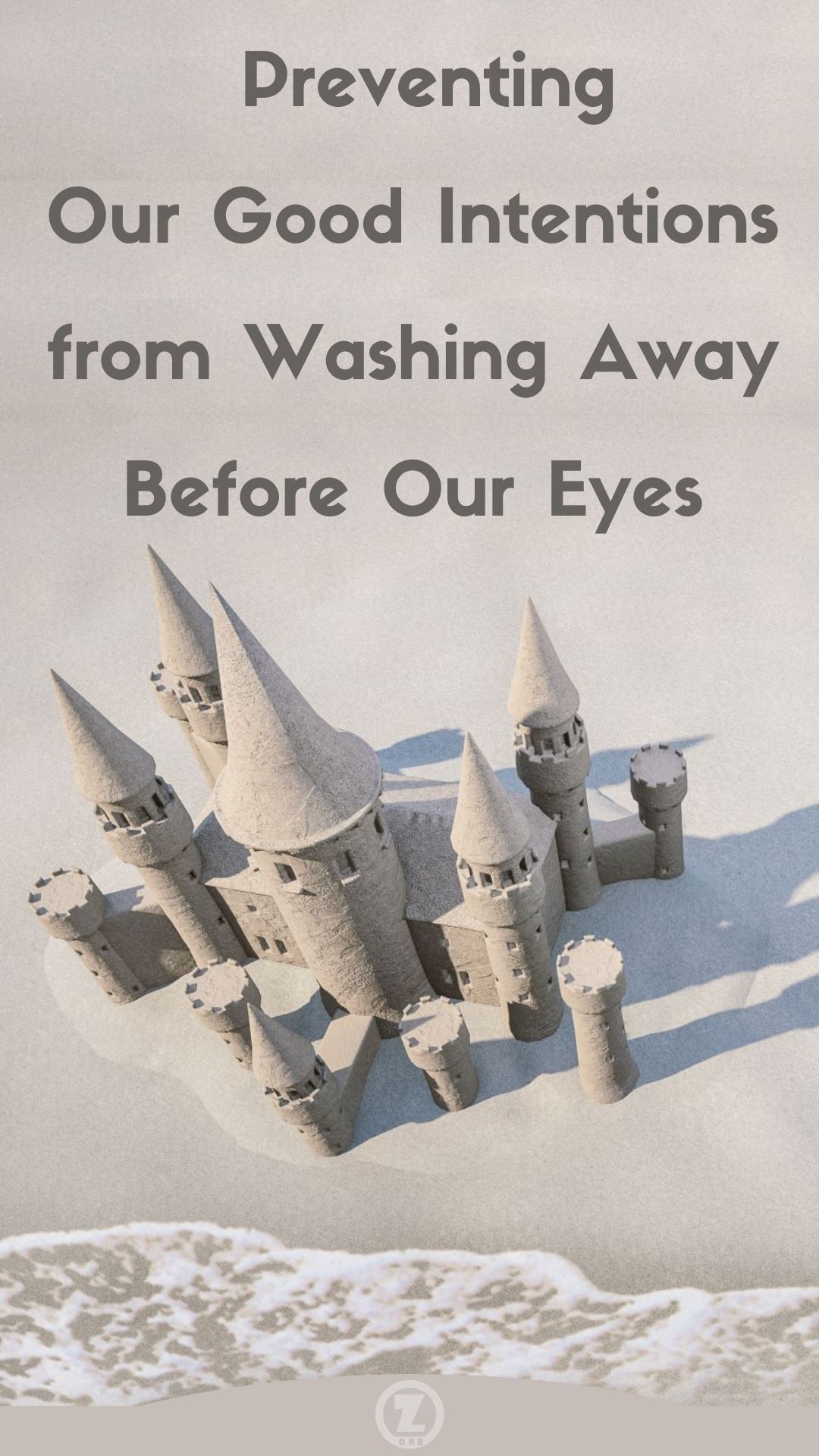 You are currently viewing How We might Prevent Our Good Intentions from Washing Away Before Our Eyes – Step 12