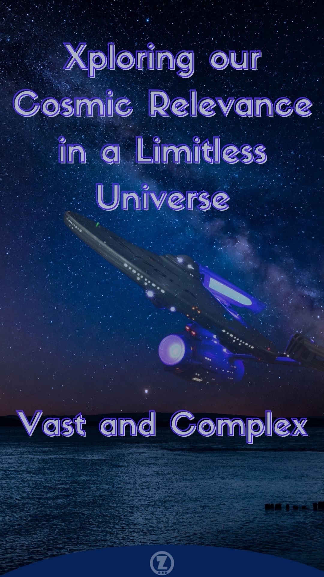 Read more about the article Xploring our Cosmic Relevance in a Limitless Universe, Vast and Complex – Step 1