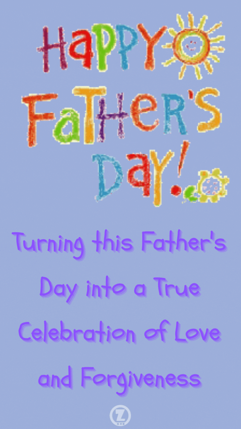 You are currently viewing Let’s Make this Father’s Day a True Celebration of Love and Forgiveness – Step 3