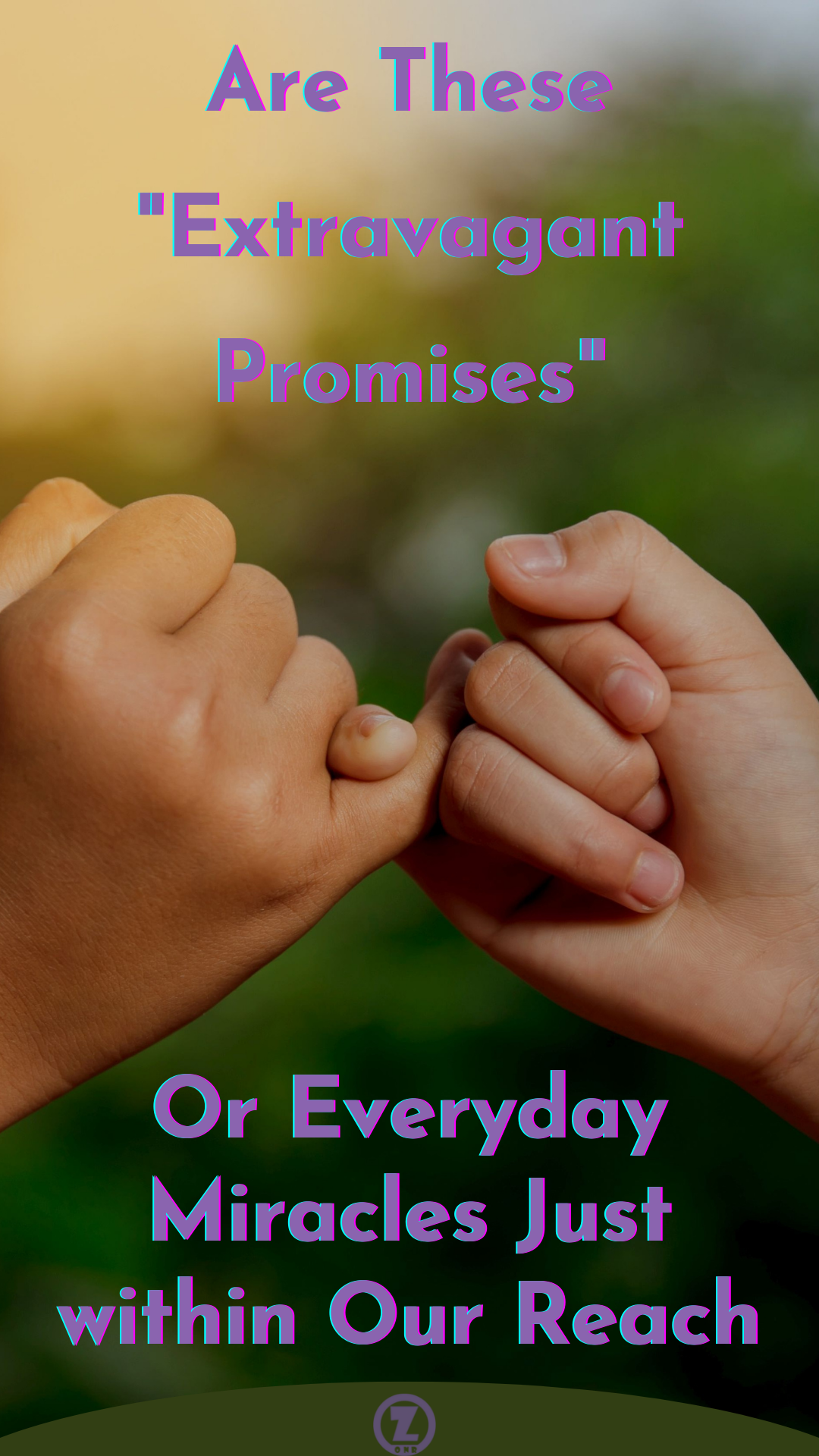 You are currently viewing Are These “Extravagant Promises” or Everyday Miracles Just within Our Reach – Step 3