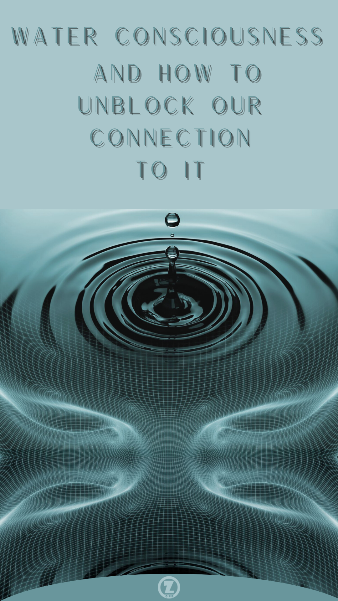Read more about the article Water Consciousness and How to Unblock our Connection to It – Step 3