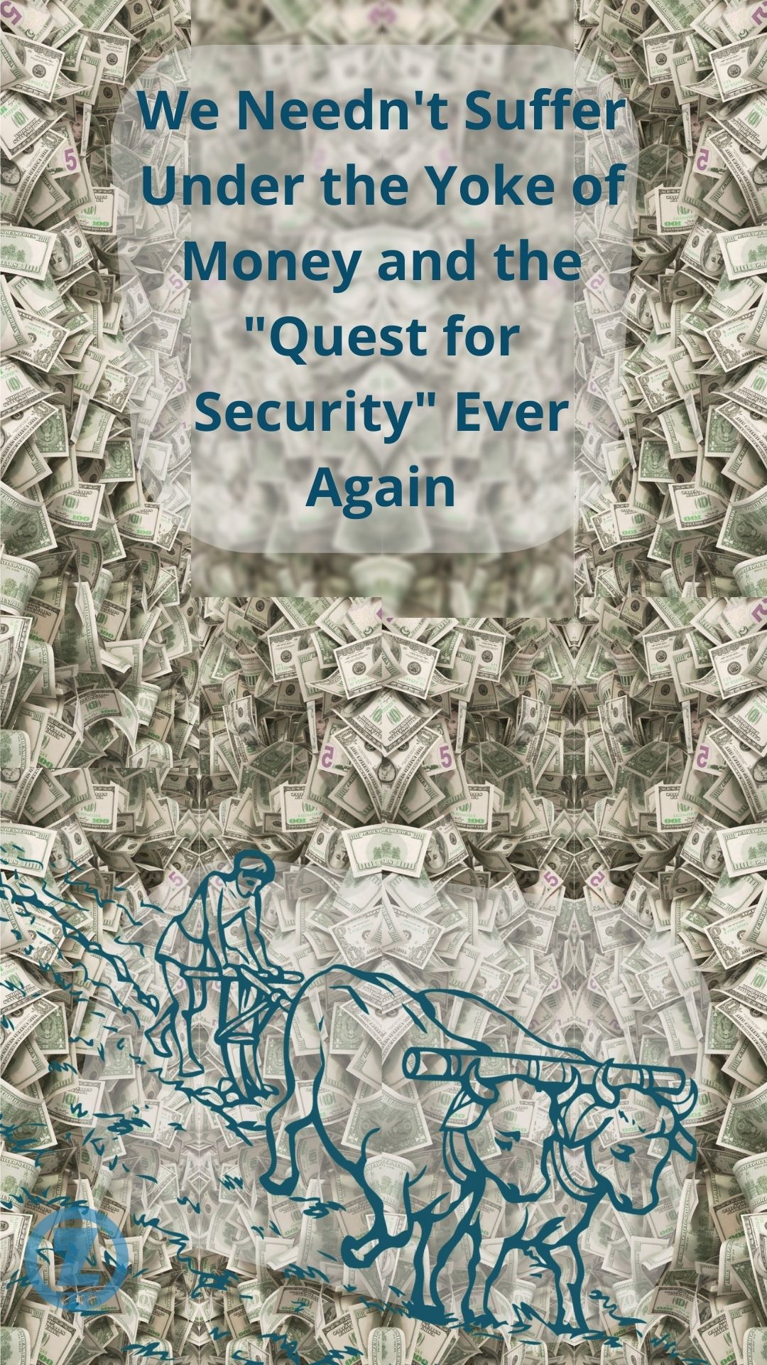 You are currently viewing We Needn’t Suffer Under the Yoke of Money and the “Quest for Security” Ever Again – Step 4