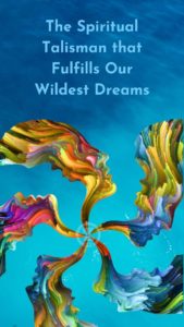 Read more about the article The Spiritual Talisman that Fulfills Our Wildest Dreams – Step 5