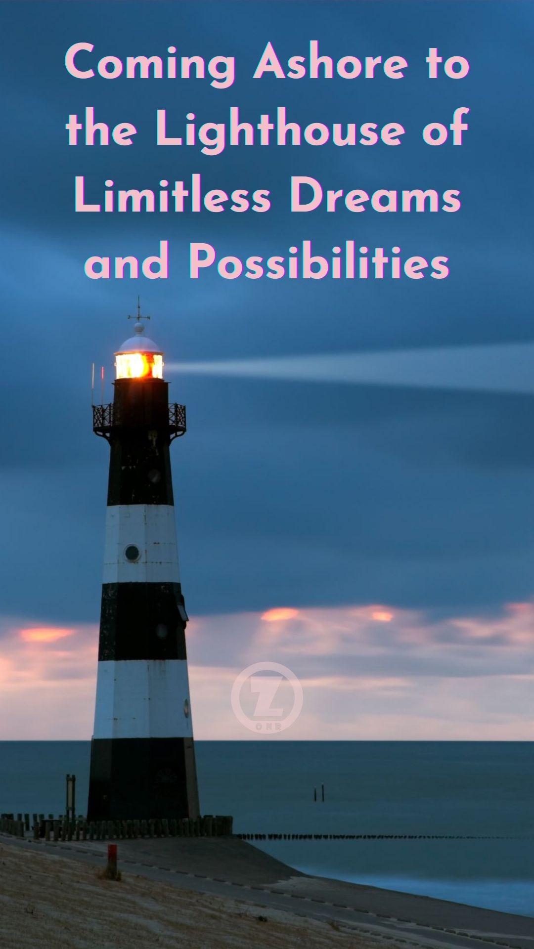 Read more about the article Coming Ashore to the Lighthouse of Limitless Dreams and Possibilities – Step 6