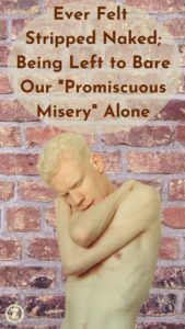 Read more about the article Ever Felt Stripped Naked; Being Left to Bare Our “Promiscuous Misery” for All the World to See – Step 7