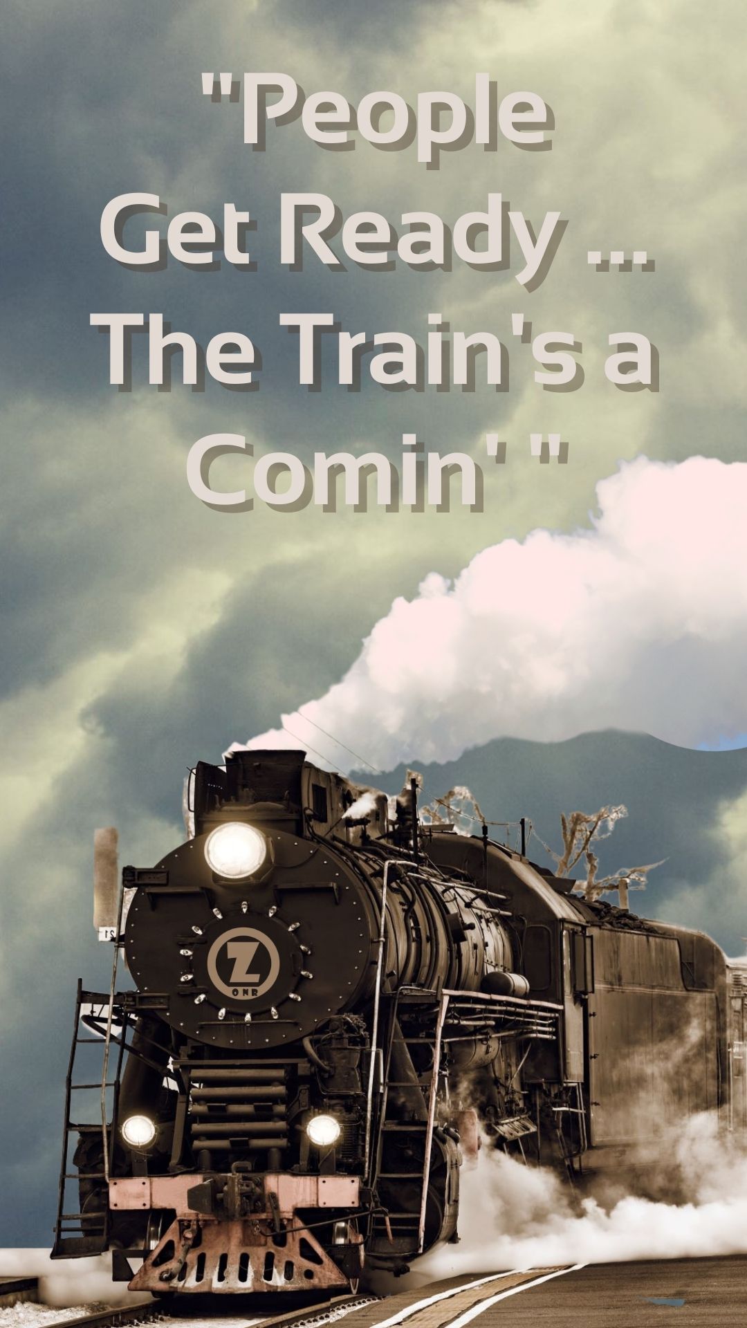 You are currently viewing “People Get Ready … The Train’s a Comin’  ” – Step 8