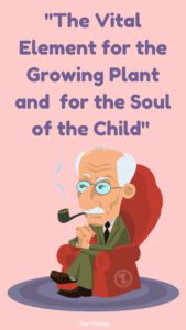 Read more about the article The Vital Element for the Growing Plant and  for the Soul of the Child – Step 9