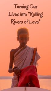 Read more about the article The Secret Techniques that Turn our Lives into “Rolling Rivers of Love” – Step 11
