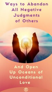 Read more about the article Ways to Abandon All Negative Judgments of Others & Open Up Oceans of Unconditional Love – Step 12