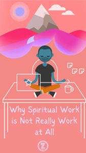 Read more about the article Why Spiritual Work is Not Really Work at All – Step 1