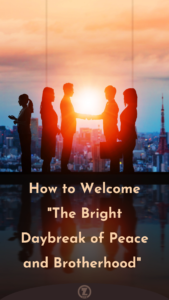 Read more about the article How to Welcome “The Bright Daybreak of Peace and Brotherhood” – Step 4