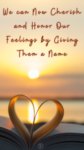 Read more about the article One of the Best Ways We can Cherish and Honor Our Feelings Before They Overwhelm – Step 4