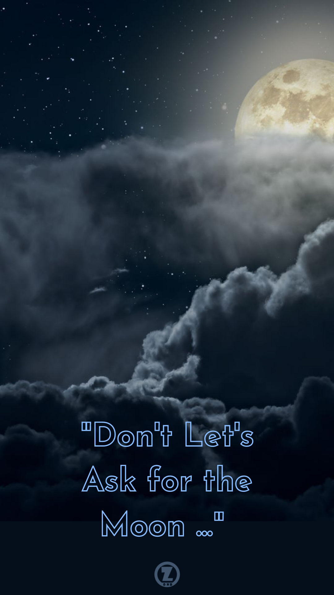 You are currently viewing “Don’t  Let’s Ask for the Moon … ” – Step 4