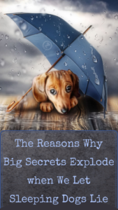 Read more about the article The Reasons Why Big Secrets Explode when  We Let Sleeping Dogs Lie – Step 5