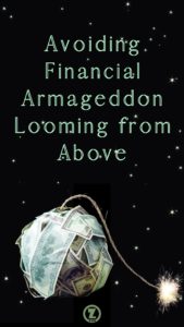 Read more about the article Avoiding Financial Armageddon Looming from Above – Step 7
