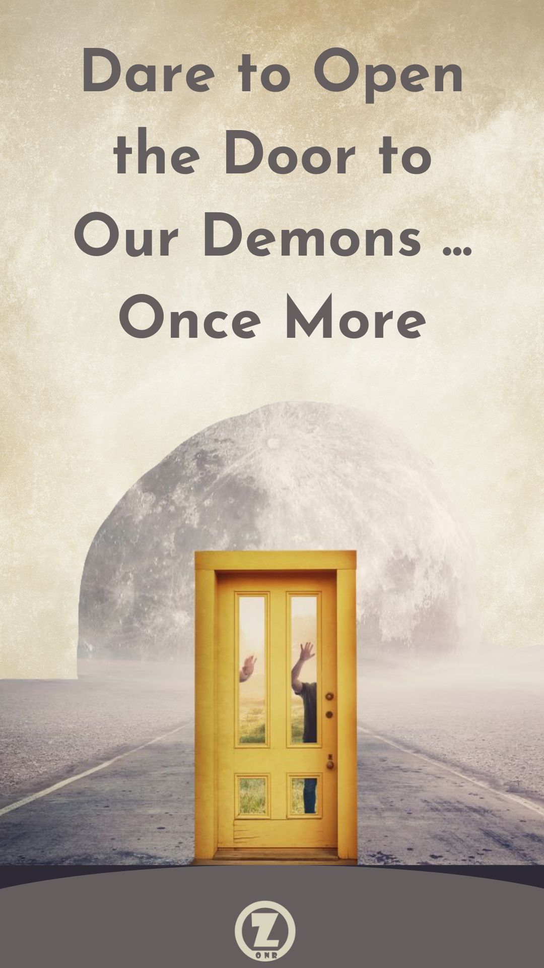 You are currently viewing Let’s Dare to Open the Door to Our Demons … Once More – Step 8