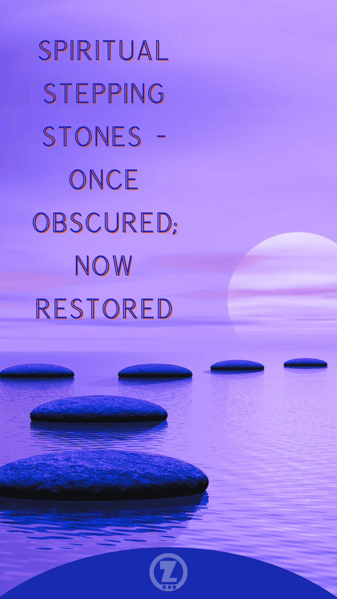 Spiritual Stepping Stones – Once Obscured; Now Restored – Step 9